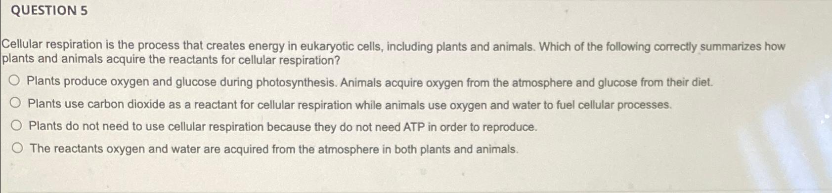 Solved QUESTION 5Cellular respiration is the process that | Chegg.com
