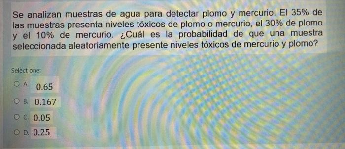 Se analizan muestras de agua para detectar plomo y mercurio. El 35% de las muestras presenta niveles tóxicos de plomo o mercu