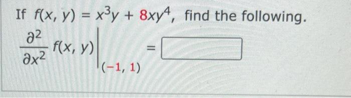 If \( f(x, y)=x^{3} y+8 x y^{4} \), find the fo \[ \left.\frac{\partial^{2}}{\partial x^{2}} f(x, y)\right|_{(-1,1)}= \]