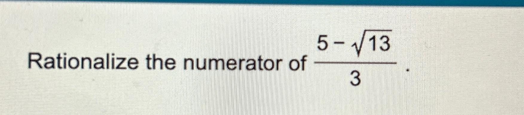Solved Rationalize the numerator of 5-1323 | Chegg.com