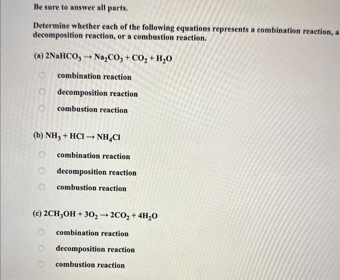 Be sure to answer all parts.
Determine whether each of the following equations represents a combination reaction, a decomposi