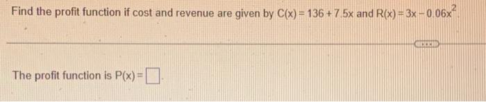 Solved Find the profit function if cost and revenue are | Chegg.com