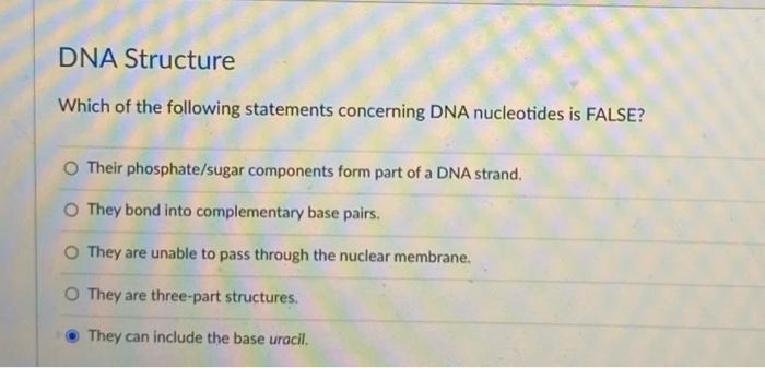 Solved DNA Structure Which of the following statements | Chegg.com
