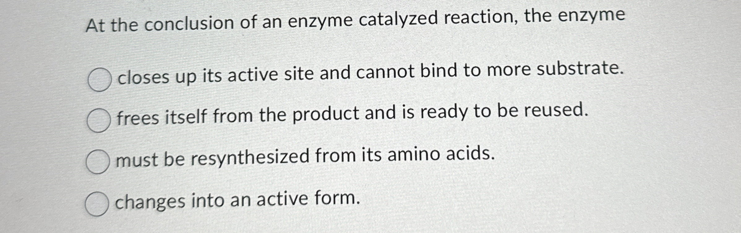Solved At the conclusion of an enzyme catalyzed reaction,