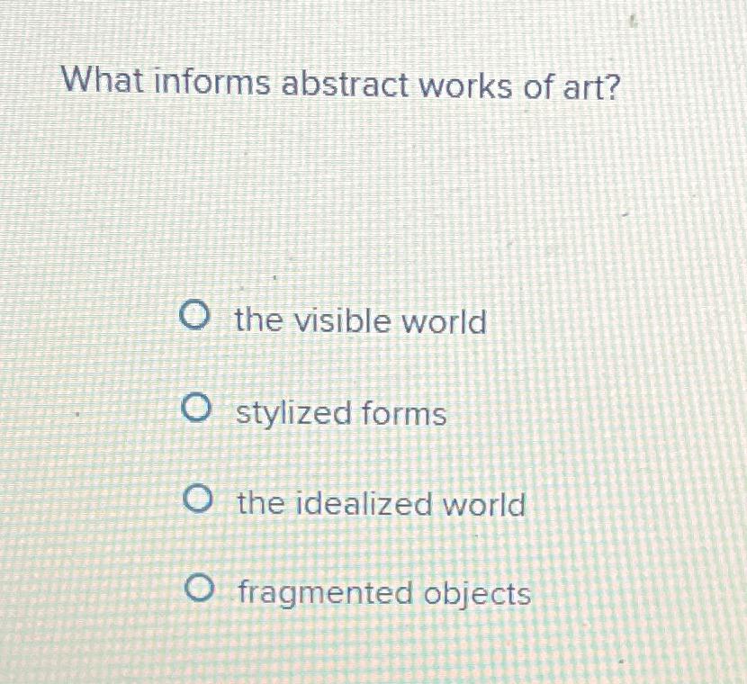 Solved What informs abstract works of art?the visible