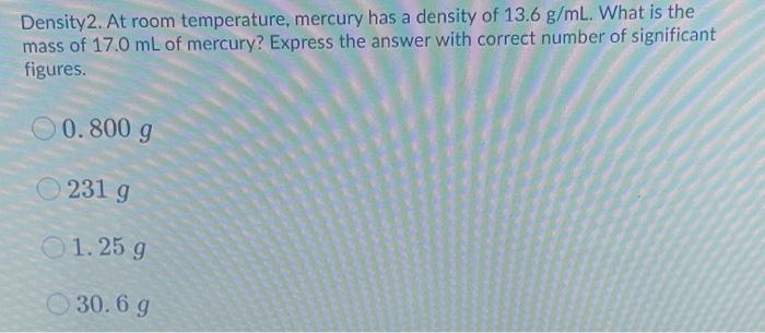 Solved Density2. At room temperature, mercury has a density | Chegg.com