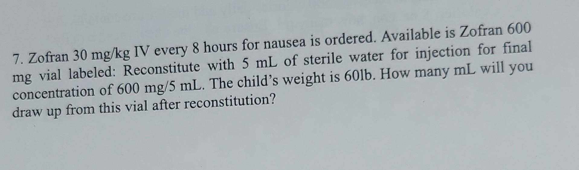 Solved 7 Zofran 30mg Kg IV Every 8 Hours For Nausea Is Chegg Com   Image 