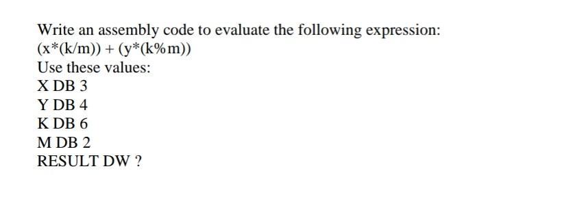 Solved Write an assembly code to evaluate the following | Chegg.com