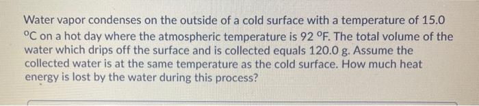 Solved Water vapor condenses on the outside of a cold | Chegg.com