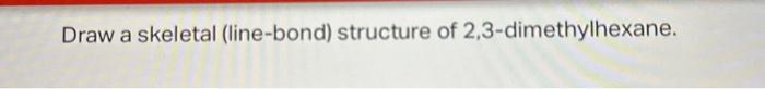 Solved Draw a skeletal (line-bond) structure of | Chegg.com