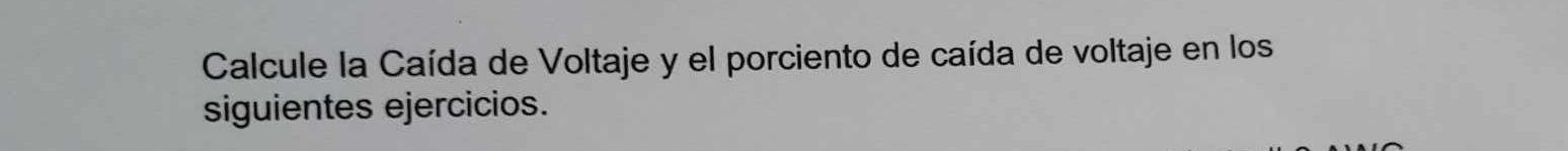 Calcule la Caída de Voltaje y el porciento de caída de voltaje en los siguientes ejercicios.