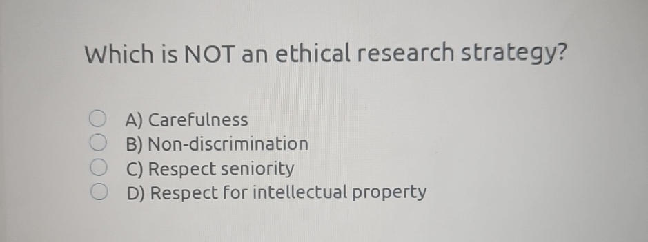 Solved Which is NOT an ethical research strategy?A) | Chegg.com
