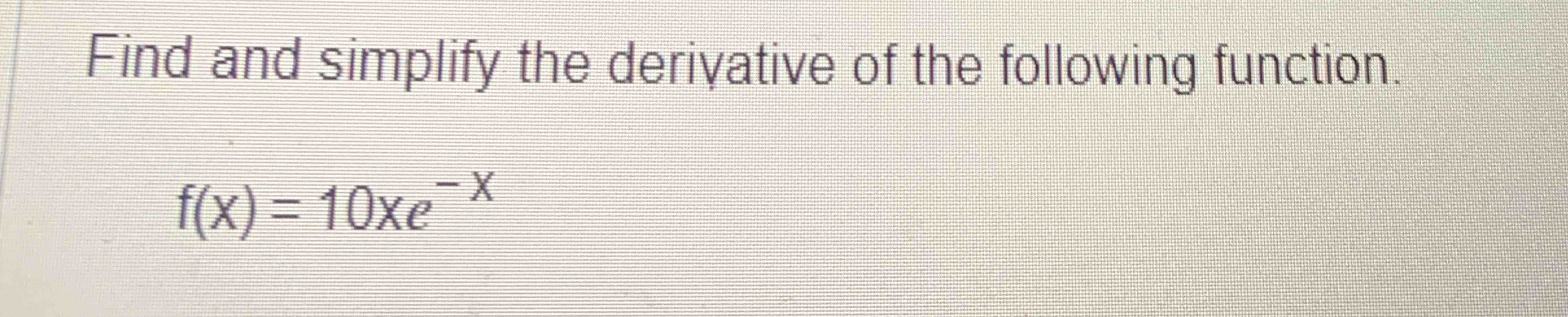 Solved Find And Simplify The Derivative Of The Following Chegg