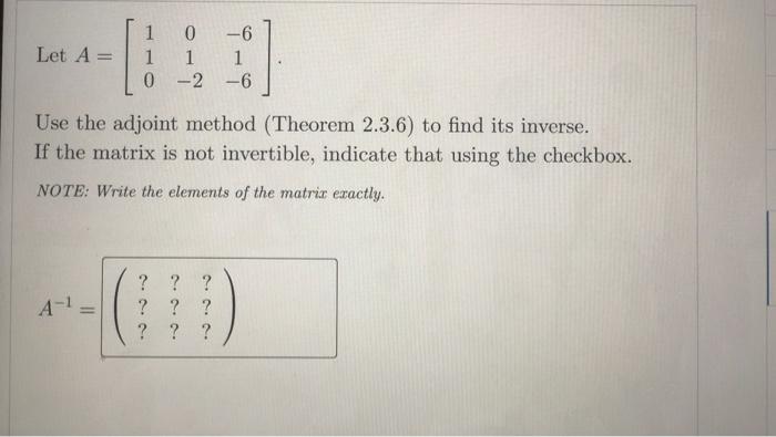 Solved Let A = 1 0 1 1 0-2 -6 1 ] --6 Use the adjoint method | Chegg.com
