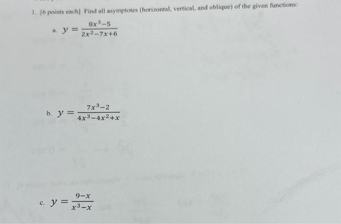 1. \( [6 \) points each] Find all asymptotes (horizontal, vertical, and oblique) of the given functions: a. \( y=\frac{8 x^{3