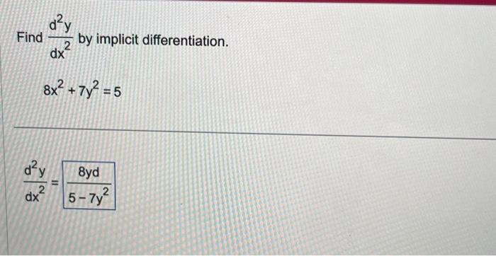 Solved Find dx2d2y by implicit differentiation. 8x2+7y2=5 | Chegg.com