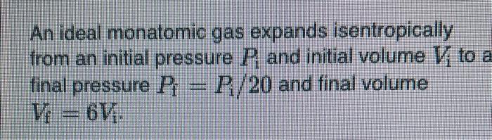 Solved An ideal monatomic gas expands isentropically from an | Chegg.com