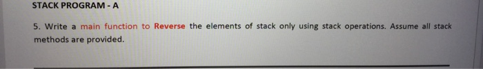 Solved STACK PROGRAM - A 5. Write a main function to Reverse | Chegg.com