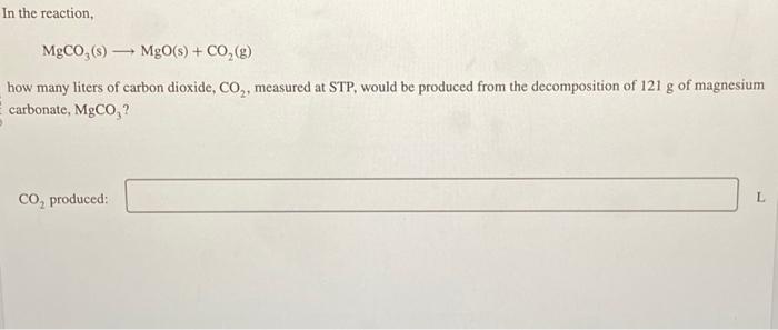 Solved In the reaction, MgCO3(s) MgO(s) + CO₂(g) how many | Chegg.com