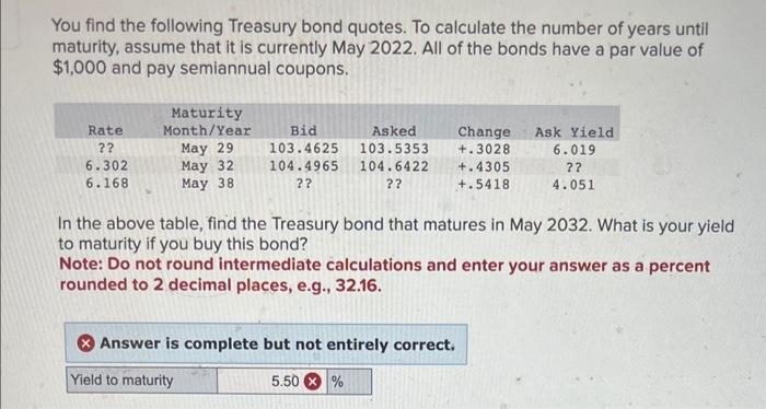 You find the following Treasury bond quotes. To calculate the number of years untill maturity, assume that it is currently Ma