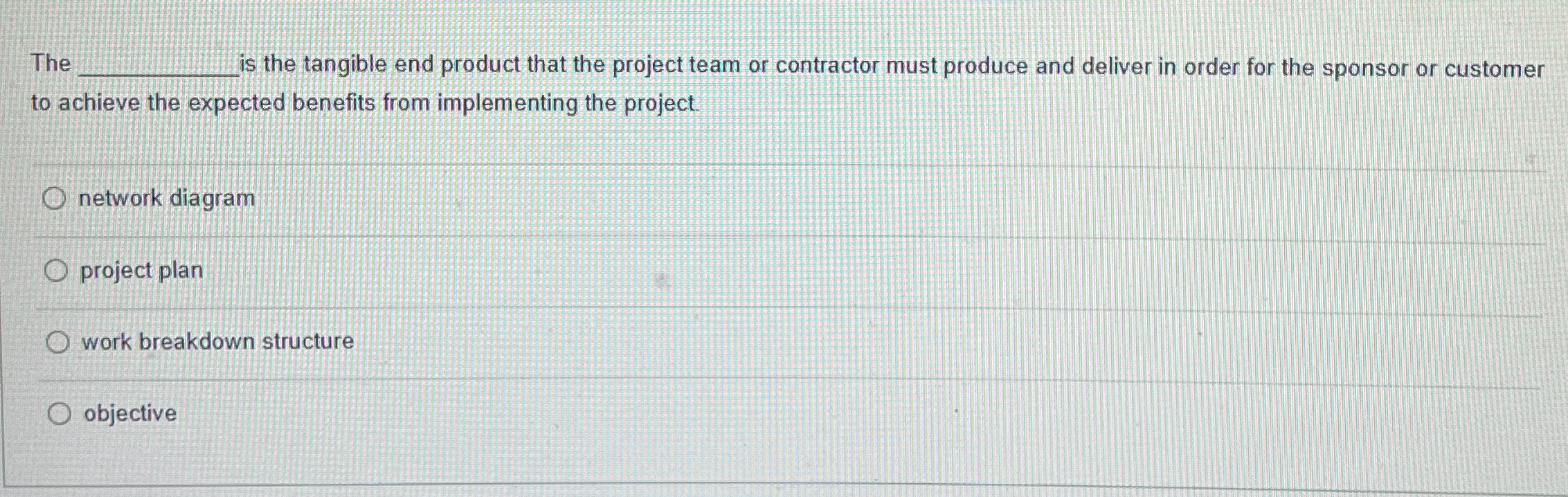 Solved The ﻿is the tangible end product that the project | Chegg.com