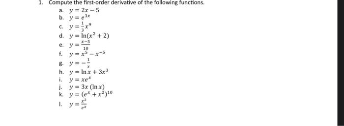 Compute the first-order derivative of the following functions. a. \( y=2 x-5 \) b. \( y=e^{3 x} \) c. \( y=\frac{1}{3} x^{9}