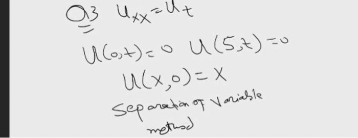 Solved a Uxx=Ut UCost)=0 u ( 57) = U(x,0)=x Separation of | Chegg.com