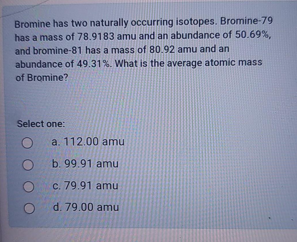 Solved Bromine has two naturally occurring isotopes.