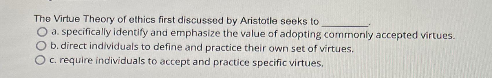 Solved The Virtue Theory of ethics first discussed by | Chegg.com