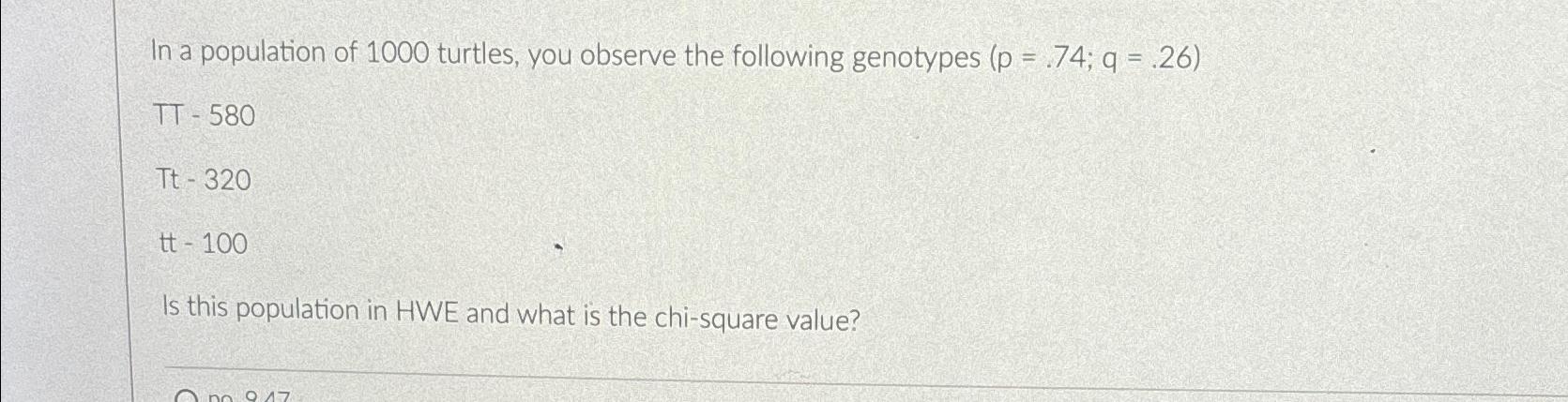 Solved In A Population Of 1000 ﻿turtles, You Observe The | Chegg.com