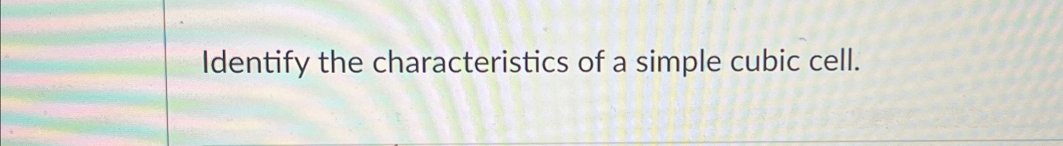 Solved Identify the characteristics of a simple cubic cell. | Chegg.com
