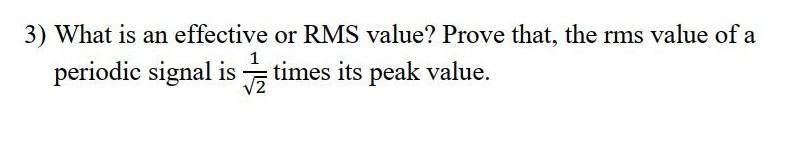Solved 3) What is an effective or RMS value? Prove that, the | Chegg.com