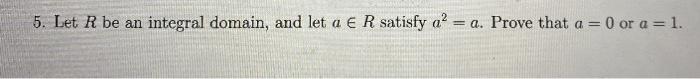 Solved 5. Let R be an integral domain, and let a € R satisfy | Chegg.com