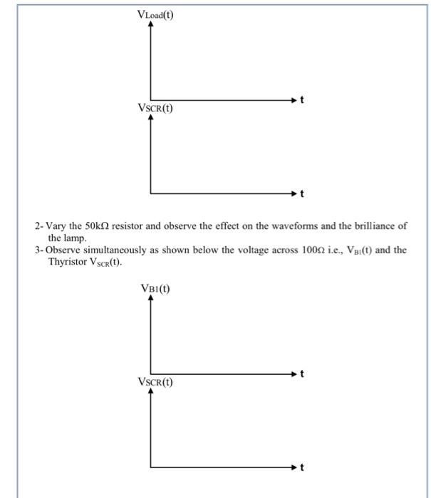 2- Vary the \( 50 \mathrm{k} \Omega \) resistor and observe the effect on the waveforms and the brilliance of the lamp.
3- Ob