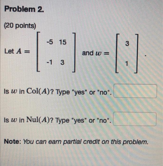 Solved Problem 2. (20 points) -5 15 3 Let A = and w= 0 -1 3 | Chegg.com