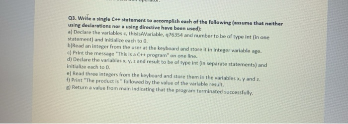 Q3. Write a single Ch+ statement to accomplish each of the following (assume that neither using declarations nor a using dire