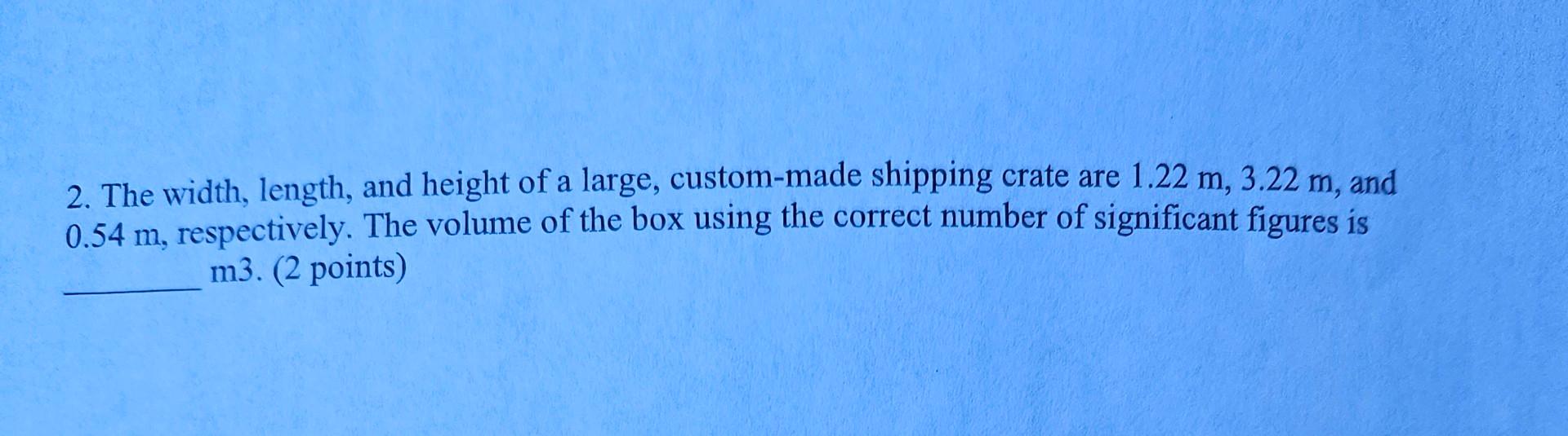Solved 2. The width, length, and height of a large, | Chegg.com