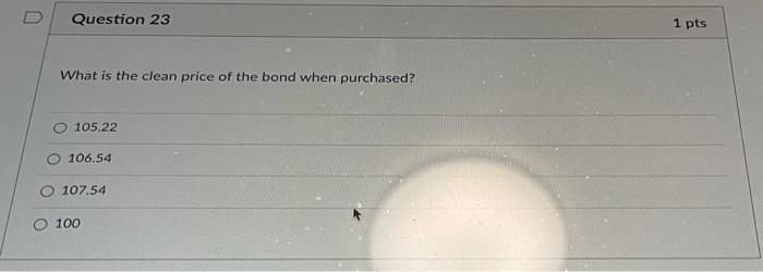 Solved U Question 23 1 pts What is the clean price of the | Chegg.com