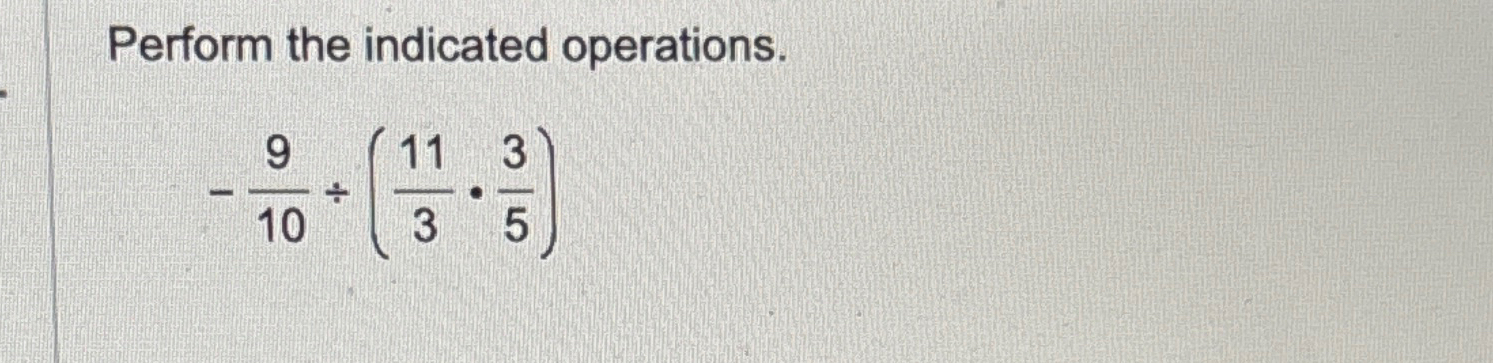 Solved Perform the indicated operations.-910÷(113*35) | Chegg.com