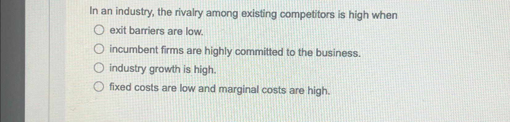 Solved In an industry, the rivalry among existing | Chegg.com