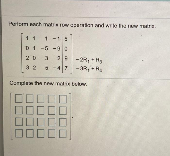 Solved Perform each matrix row operation and write the new Chegg