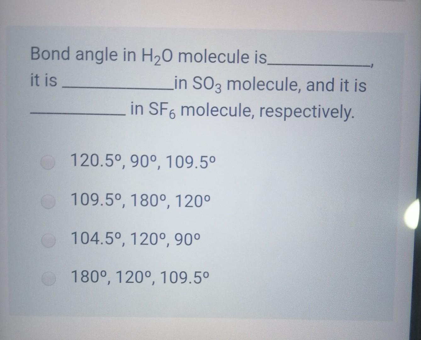 Solved Bond angle in H20 molecule is it is in SO3 molecule, | Chegg.com