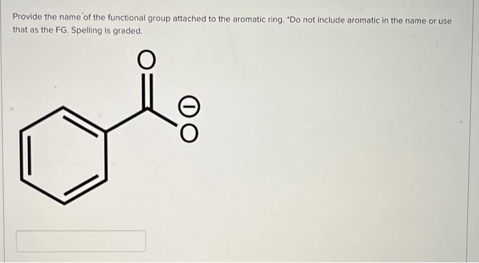 Provide the name of the functional group attached to the aromatic ring. Do not include aromatic in the name or use that as t