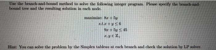 Solved Use the branch-and-bound method to solve the | Chegg.com
