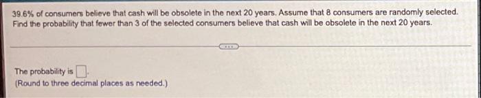 Solved 39.6% of consumers believe that cash will be obsolete | Chegg.com