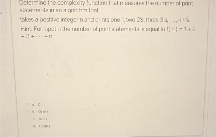 Determine the complexity function that measures the number of print statements in an algorithm that takes a positive integer 