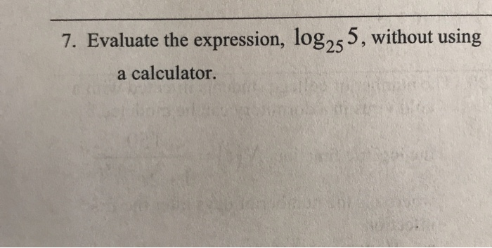 Solved 7. Evaluate the expression, log, 5, without using a | Chegg.com
