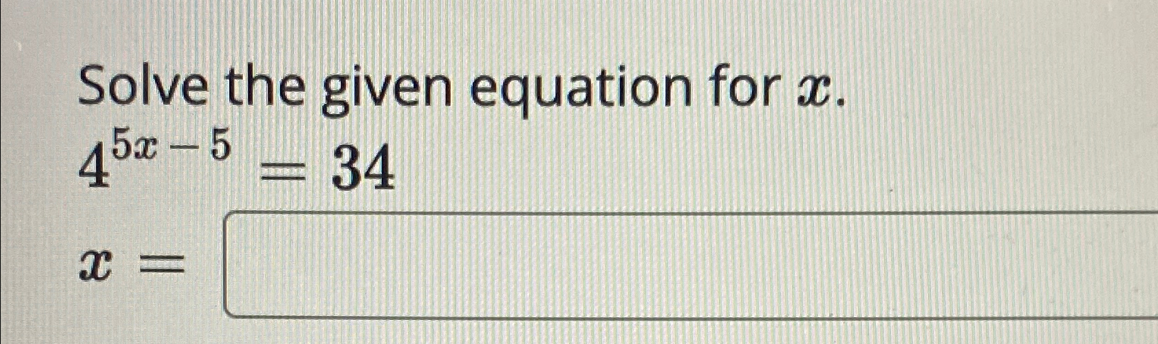 Solved Solve the given equation for x.45x-5=34x= | Chegg.com