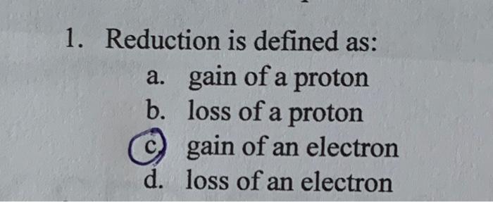 Solved 1. Reduction is defined as: a. gain of a proton b. | Chegg.com