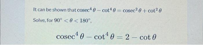 Solved It can be shown that cosec40- cot40 = cosec² 0 + | Chegg.com